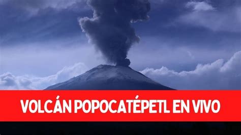 volcan popocatepetl en vivo